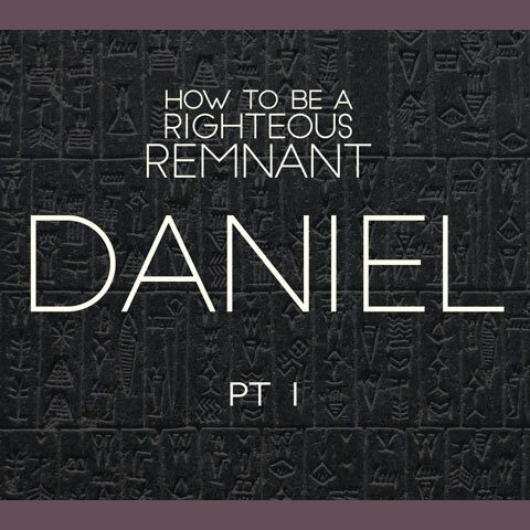 How to Be a Righteous Remnant: Daniel pt 1