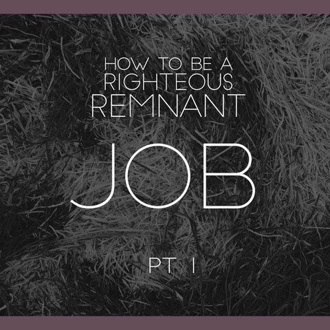 How to Be a Righteous Remnant: Job pt 1