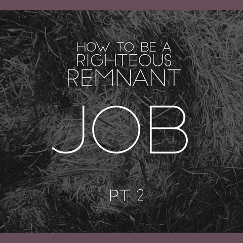 How to Be a Righteous Remnant: Job pt 2 
