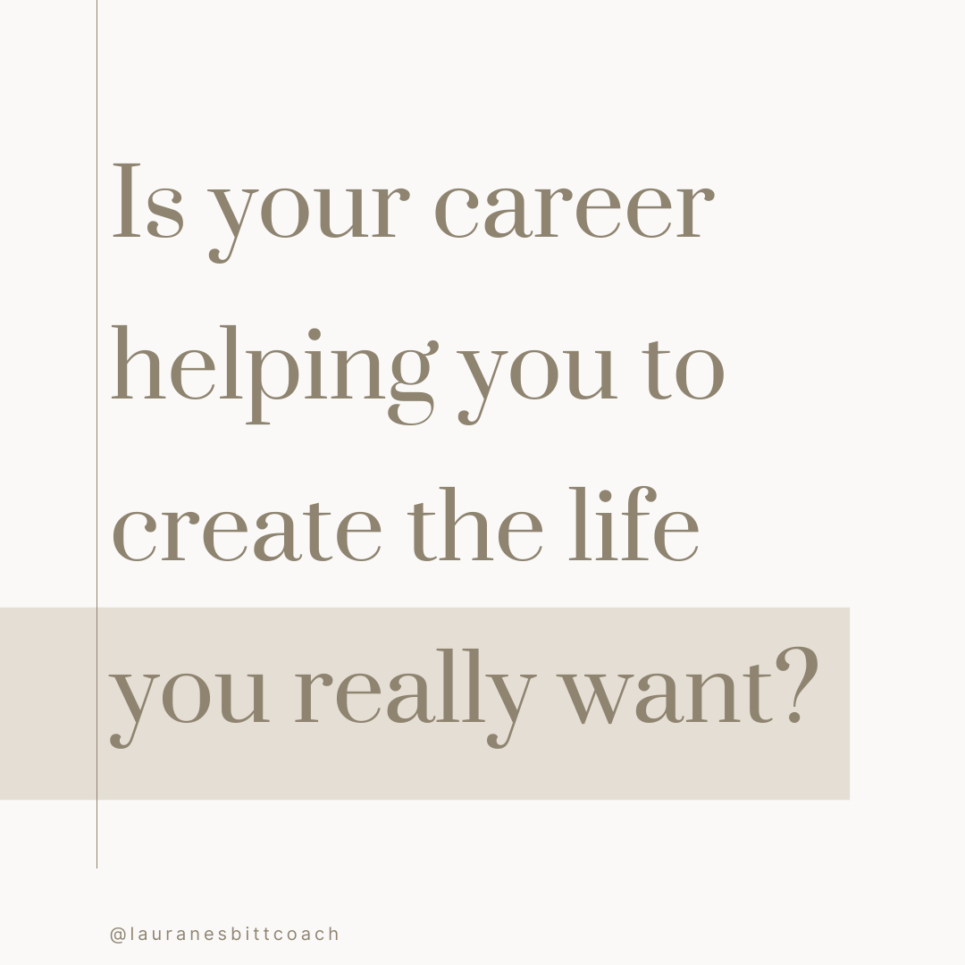 Is Your Career Helping You To Create The Life You Want?