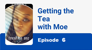 Getting the Tea with Moe: Episode 6 - Maquira Oliver