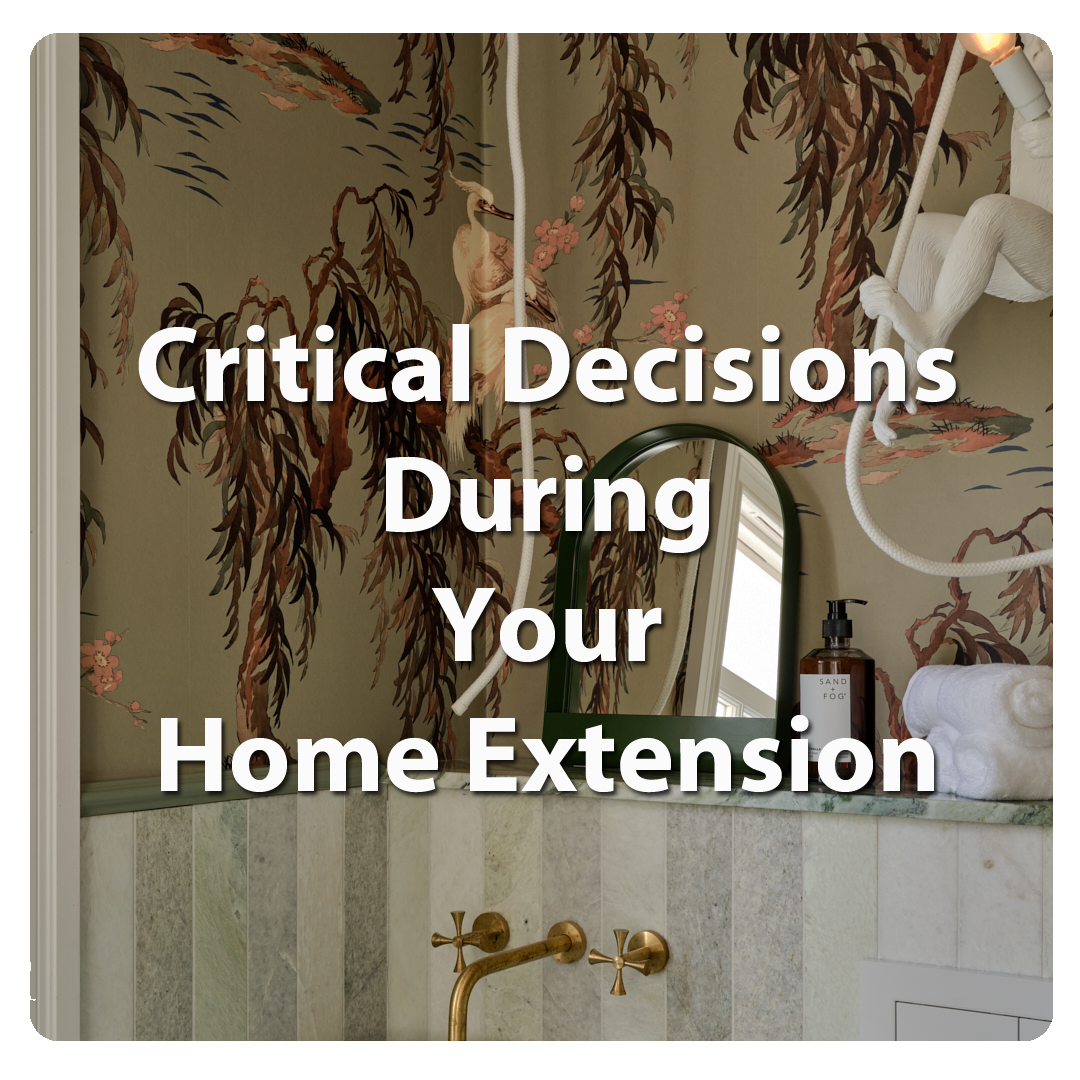 When the Build Begins: Critical Decisions During Your Home Extension