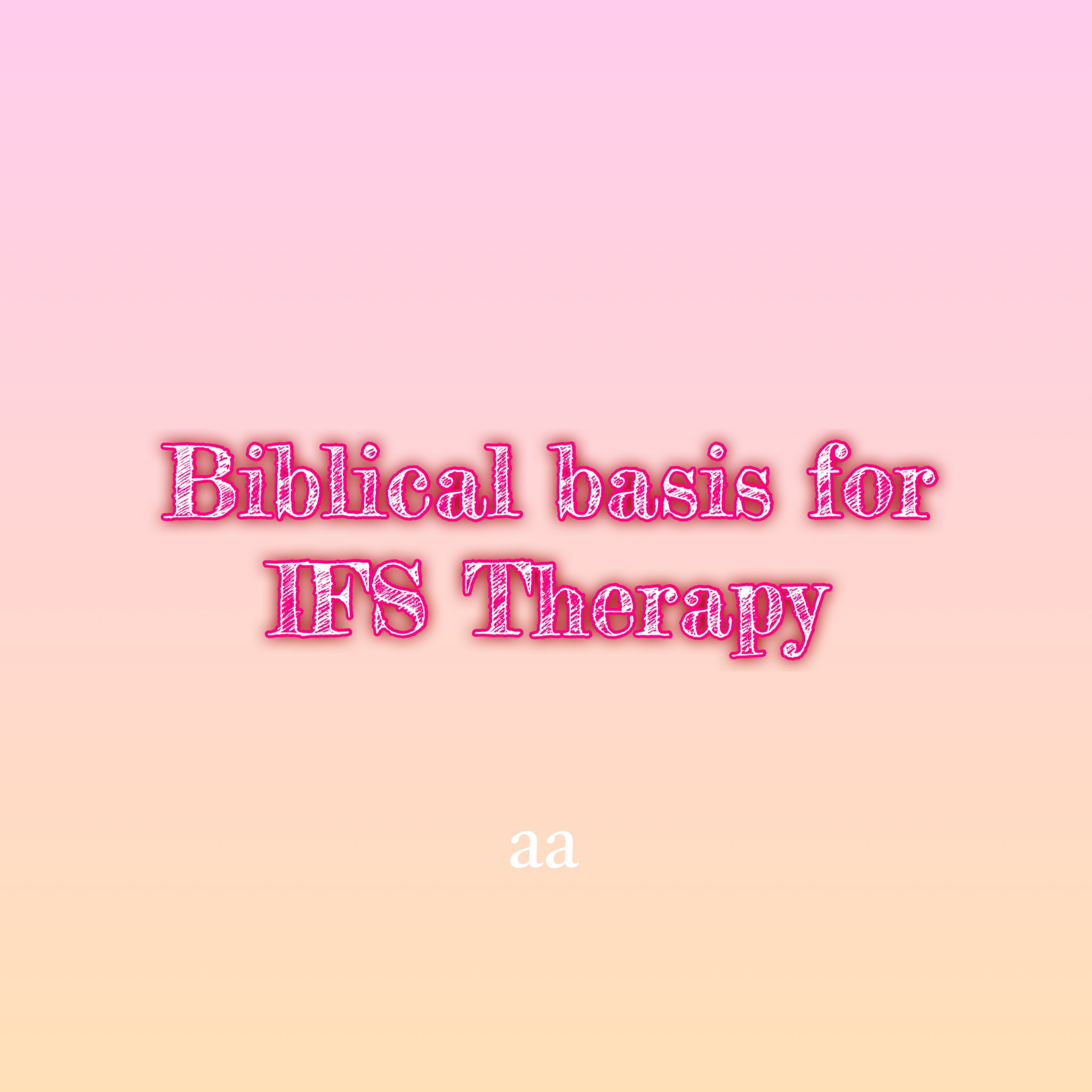 Biblical basis for IFS Therapy