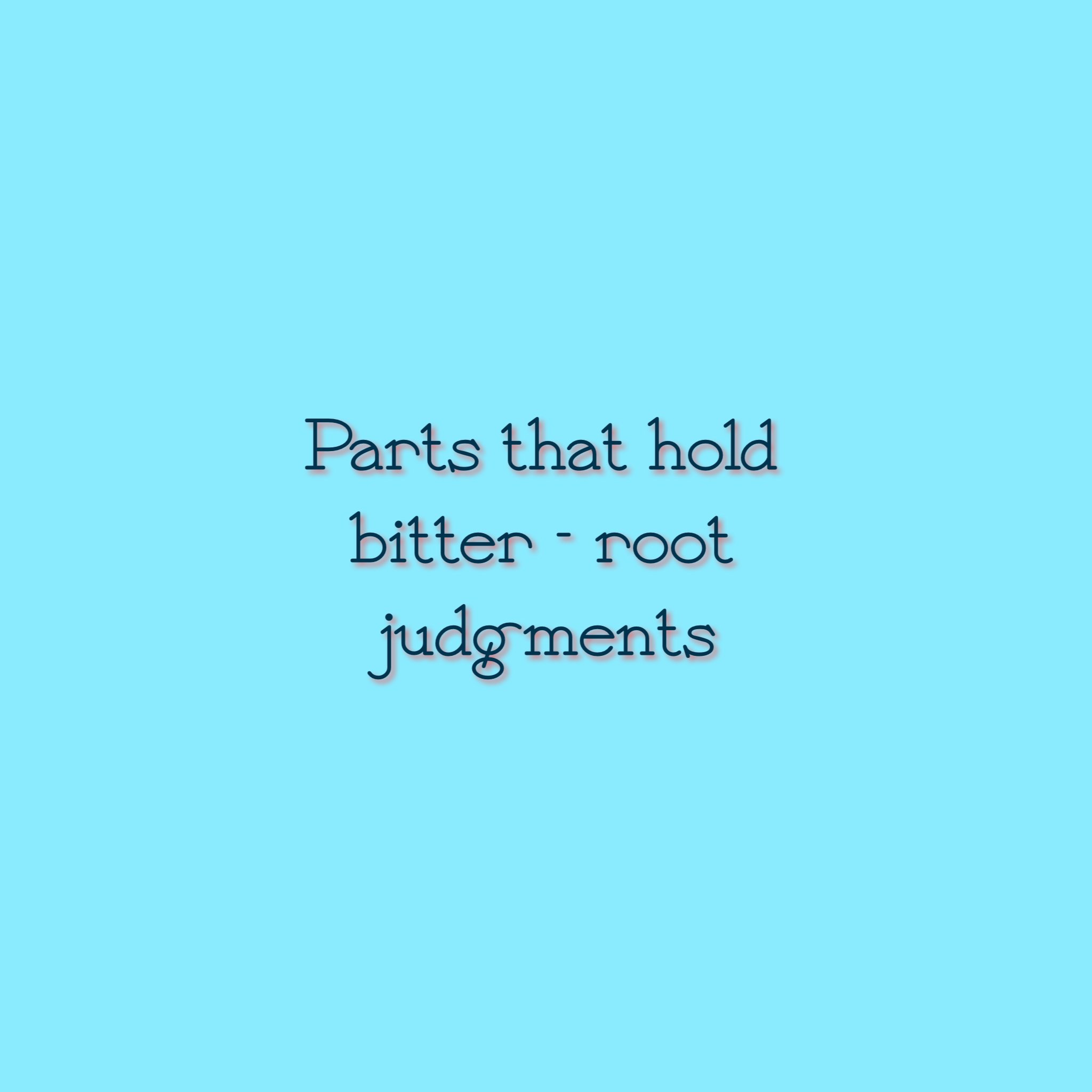 Parts that hold bitter root judgments
