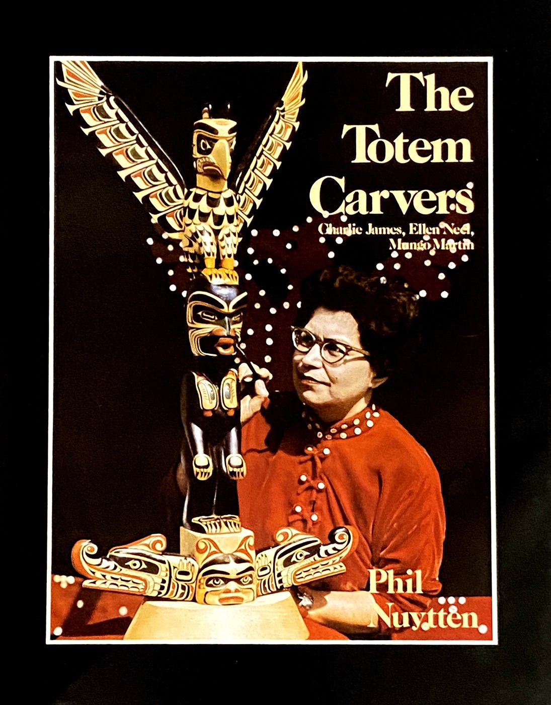 The Totem Carvers: Charlie James, Ellen Neel, and Mungo Martin Hardcover Book by Phil Nuytten