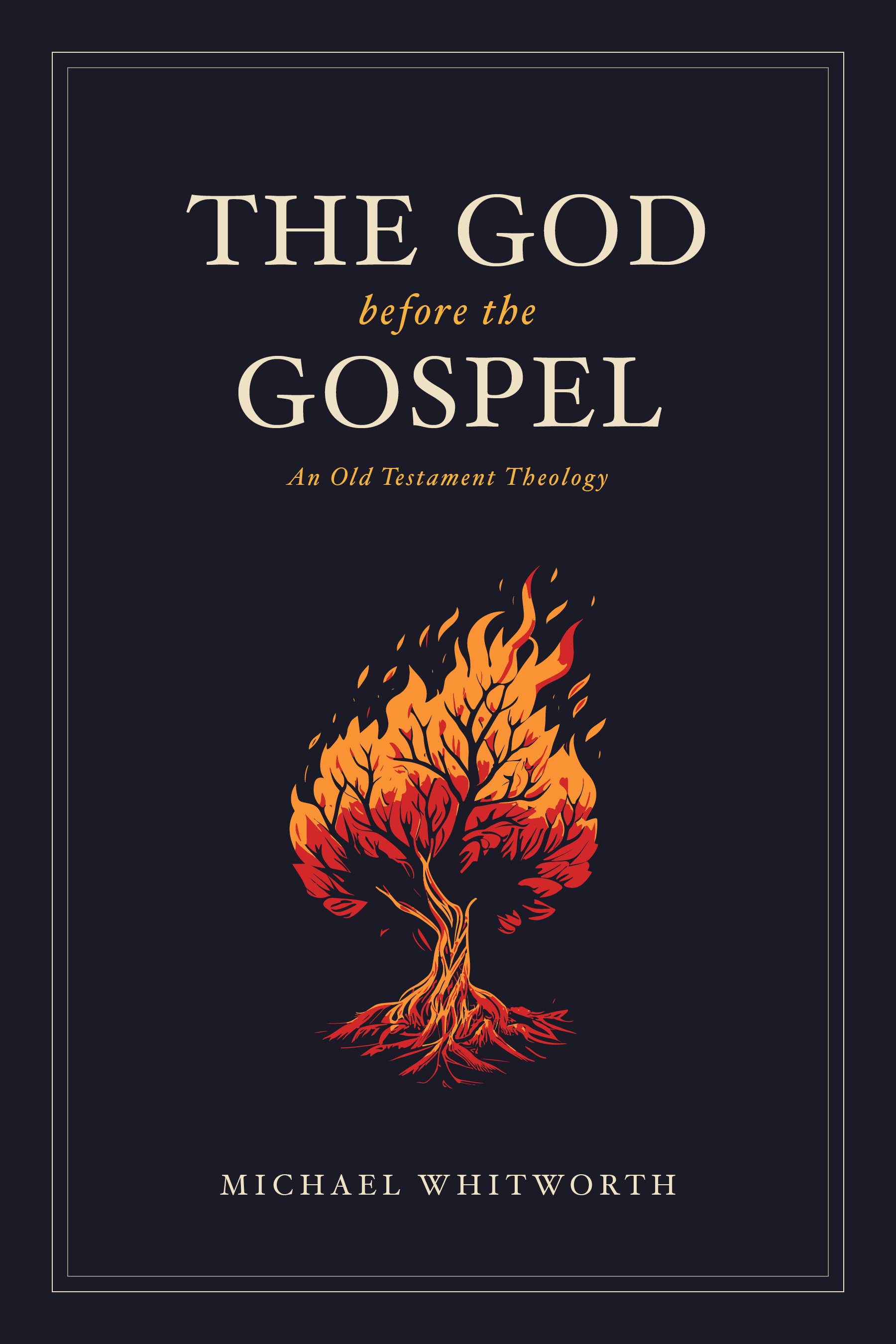 COMING SOON: The God Before the Gospel: An Old Testament Theology