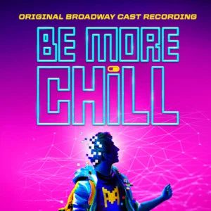 BE MORE CHILL Original Broadway Cast Recording Two Disc CD Set is Now Available For Pre-Order