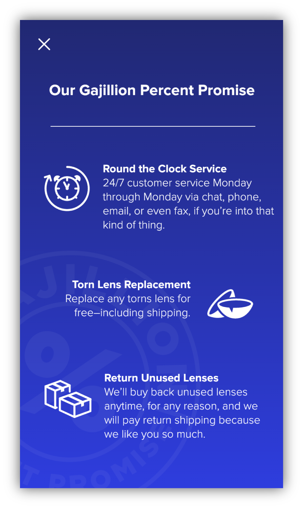Guarantee Modal 1-800 Contacts recognizes that what we have to offer more than any other contact-selling company is our customer service. That's why I wanted to dedicate an entire page listing the perks and benefits of ordering through us–this is where we shine.