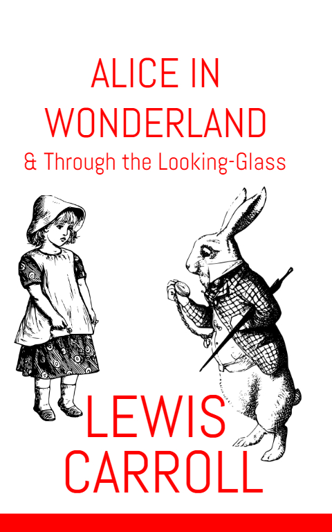 Alice In Wonderland & Through the Looking-Glass by Lewis Carroll