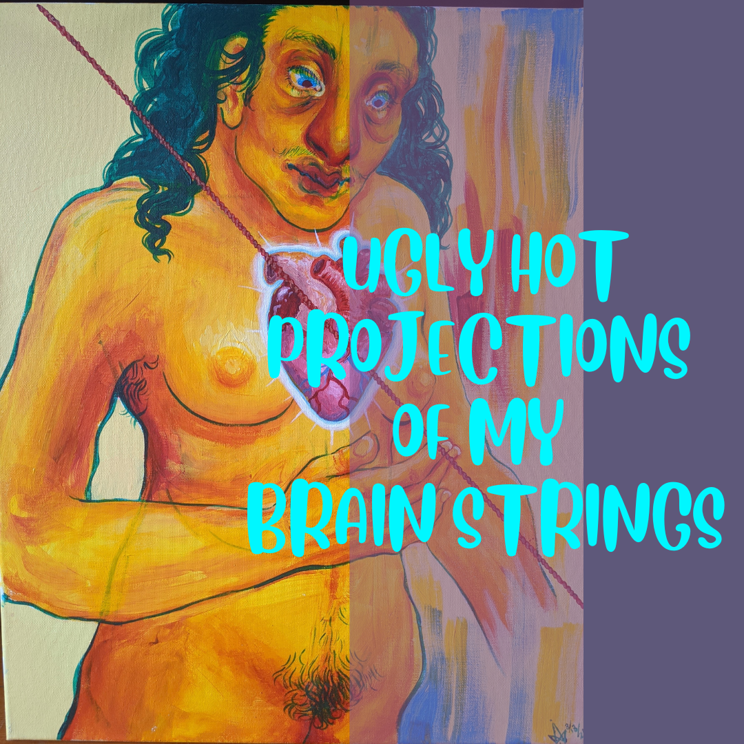 ART WALK: UGLY HOT PROJECTIONS OF MY BRAIN STRINGS