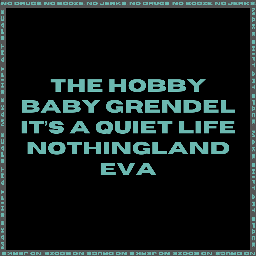 THE HOBBY // BABY GRENDEL (PDX) // IT'S A QUIET LIFE // NOTHINGLAND // EVA 