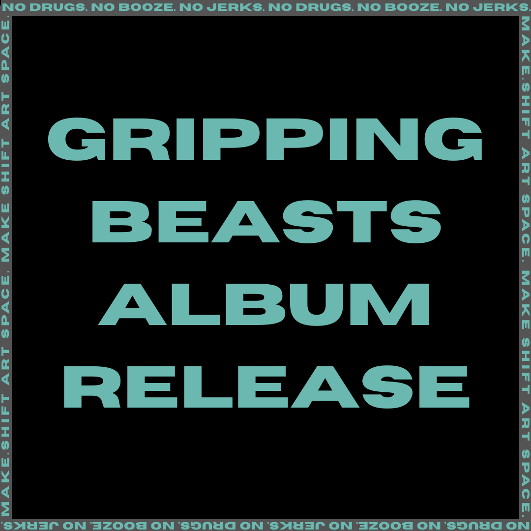 GRIPPING BEASTS ALBUM RELEASE SHOW