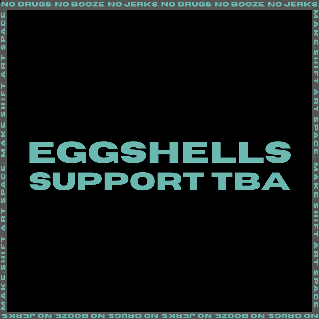 EGGSHELLS // SUPPORT TBA