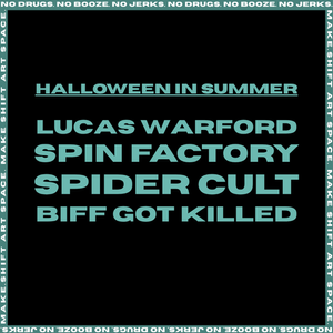 SUMMERWEEN SHOW! - BIFF GOT KILLED // SPIDER CULT // SPIN FACTORY // LUCAS WARFORD