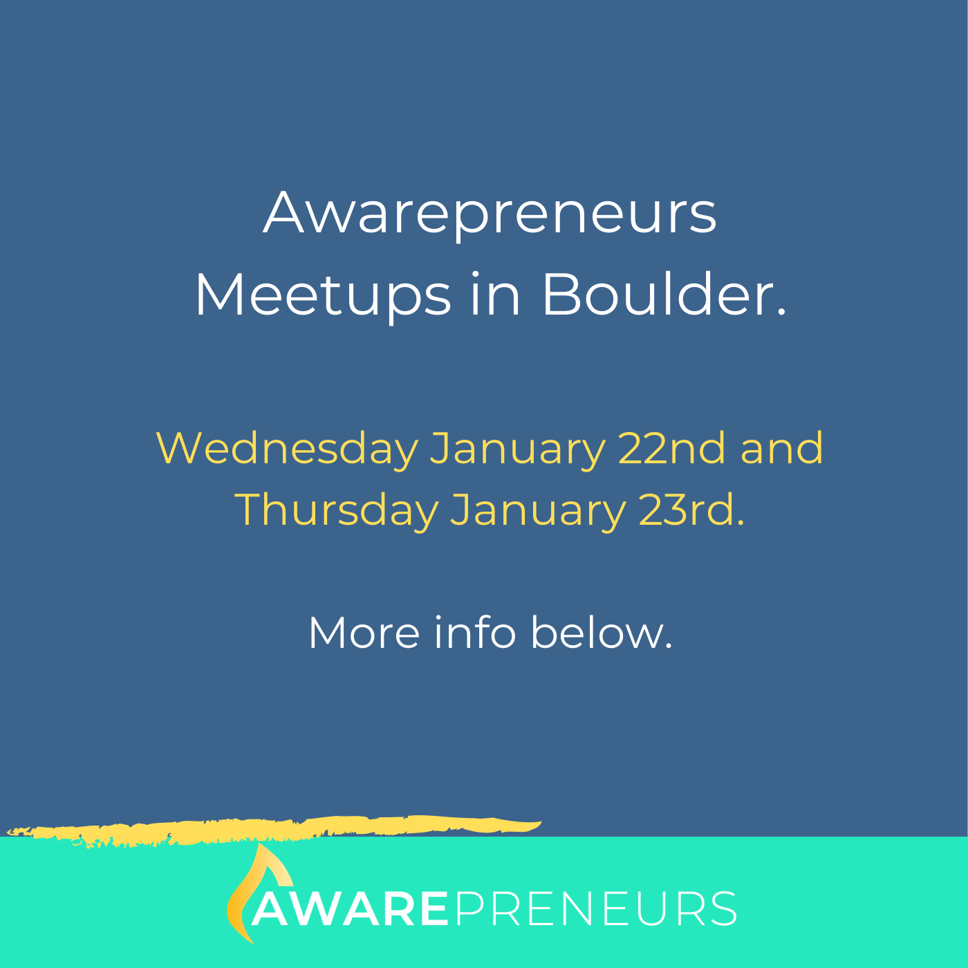 Awarepreneurs Meetups in Boulder, Colorado on January 22nd &amp; January 23rd