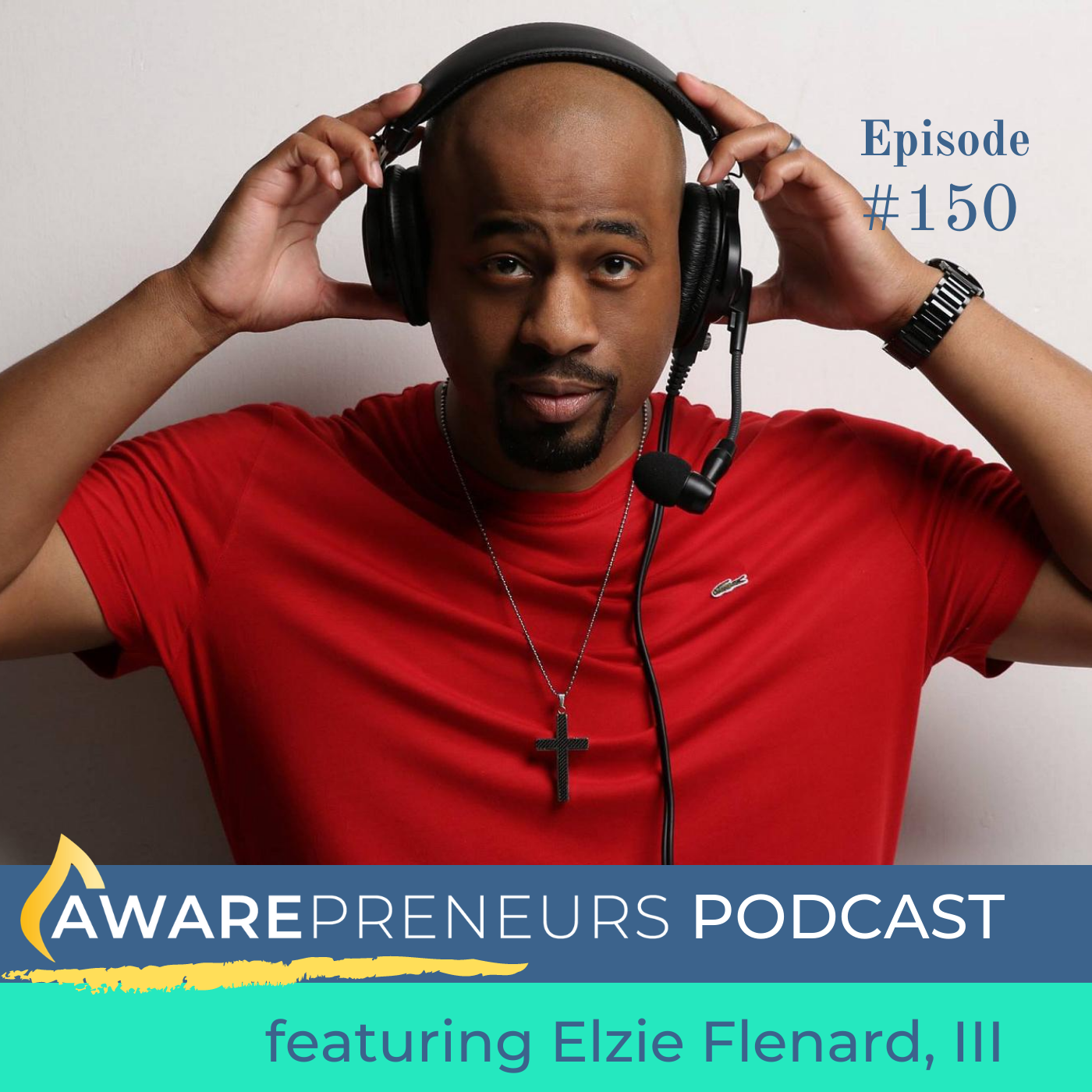 150 | The Power of Podcasting to Grow Your Brand with Elzie Flenard, III