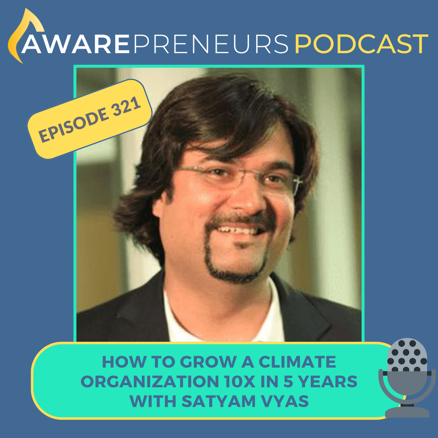 321 | How to Grow a Climate Organization 10x in 5 Years with Satyam Vyas