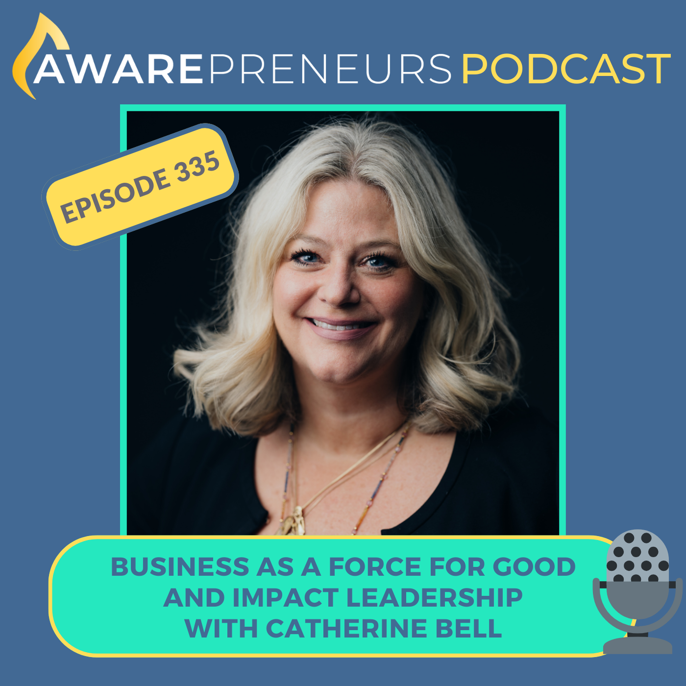 335 | Business as a Force for Good and Impact Leadership with Catherine Bell