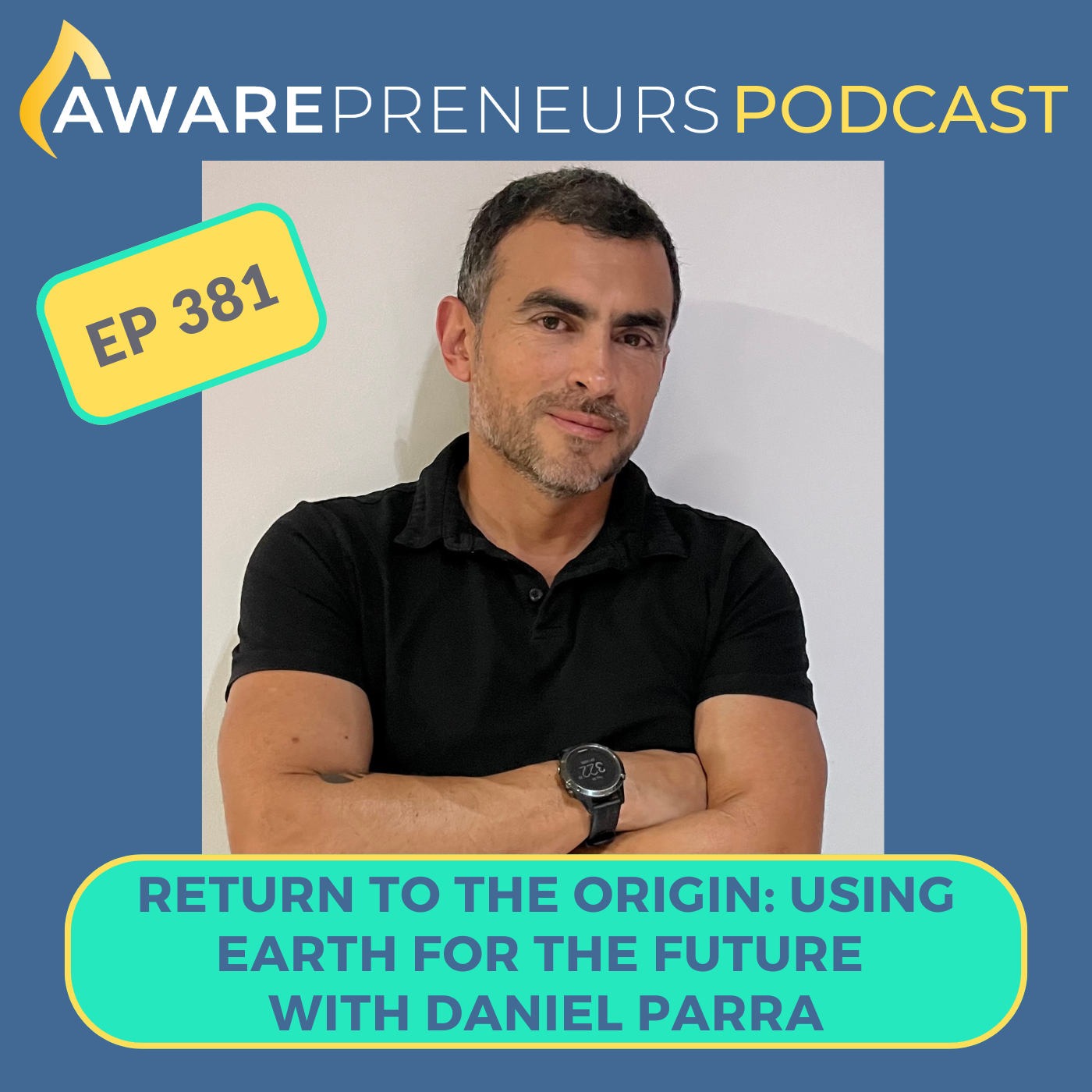381 | Return to the Origin: Using Earth For the Future with Daniel Parra
