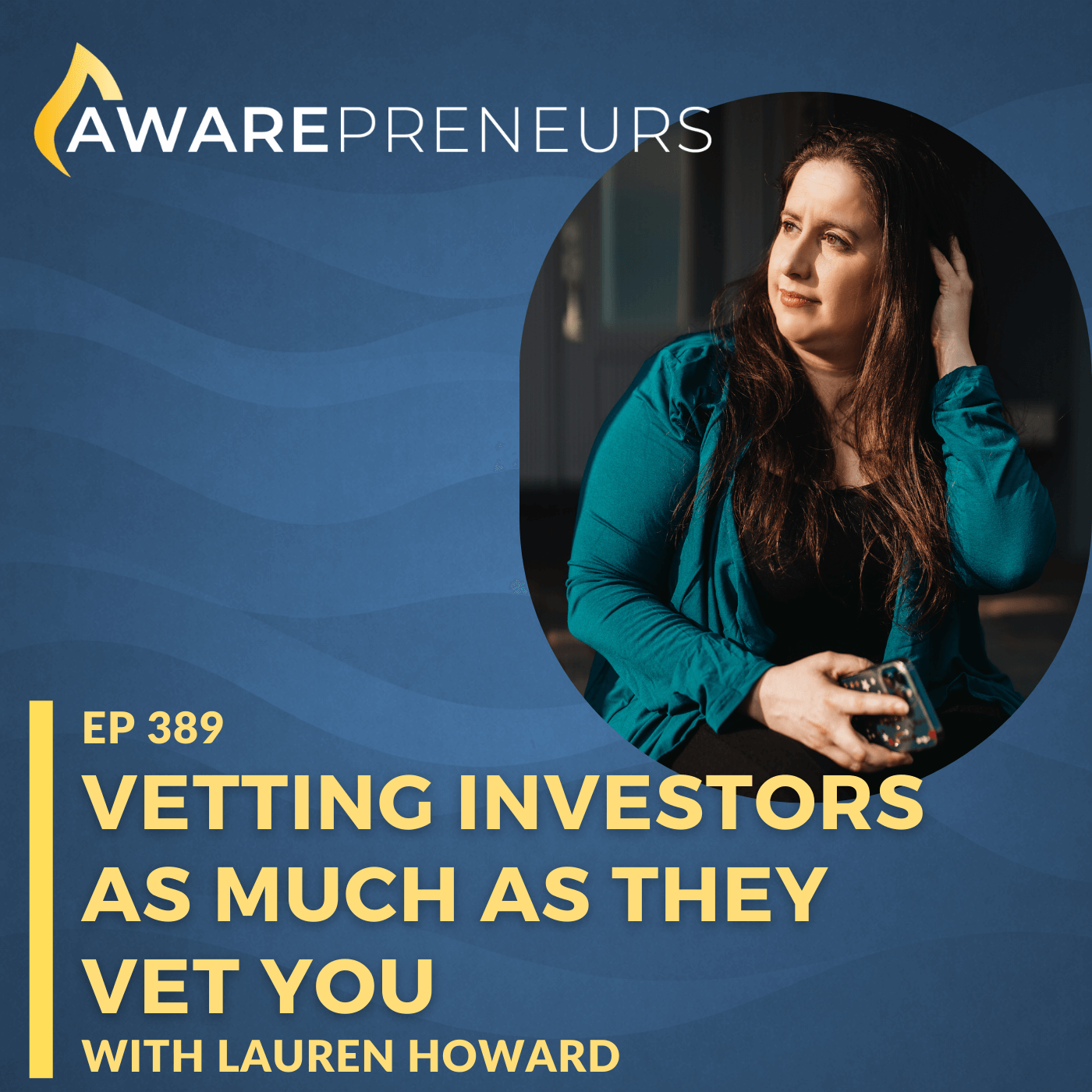 389 | Vetting Investors as Much as They Vet You with Lauren Howard