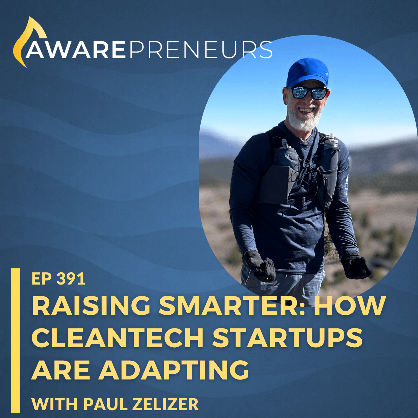 391 | Raising Smarter: How Cleantech Startups are Adapting with Paul Zelizer