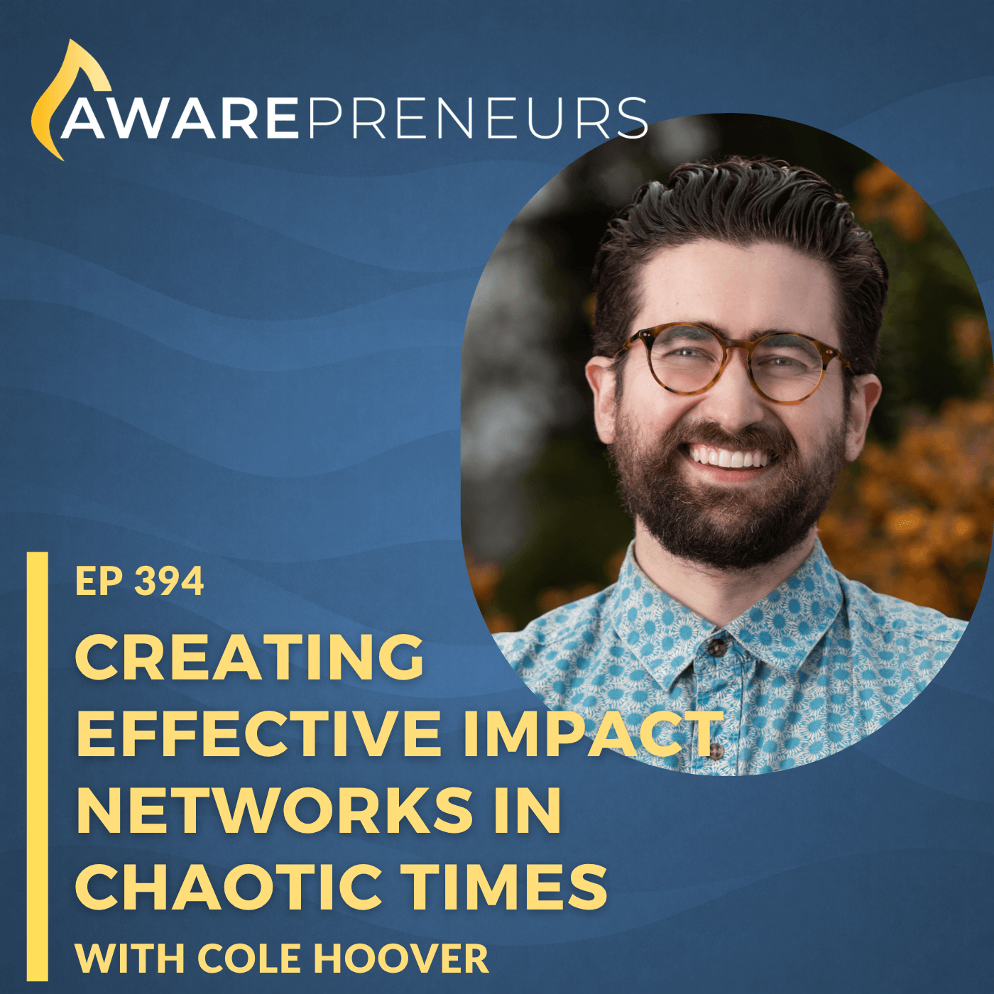 394 | Creating Effective Impact Networks in Chaotic Times with Cole Hoover
