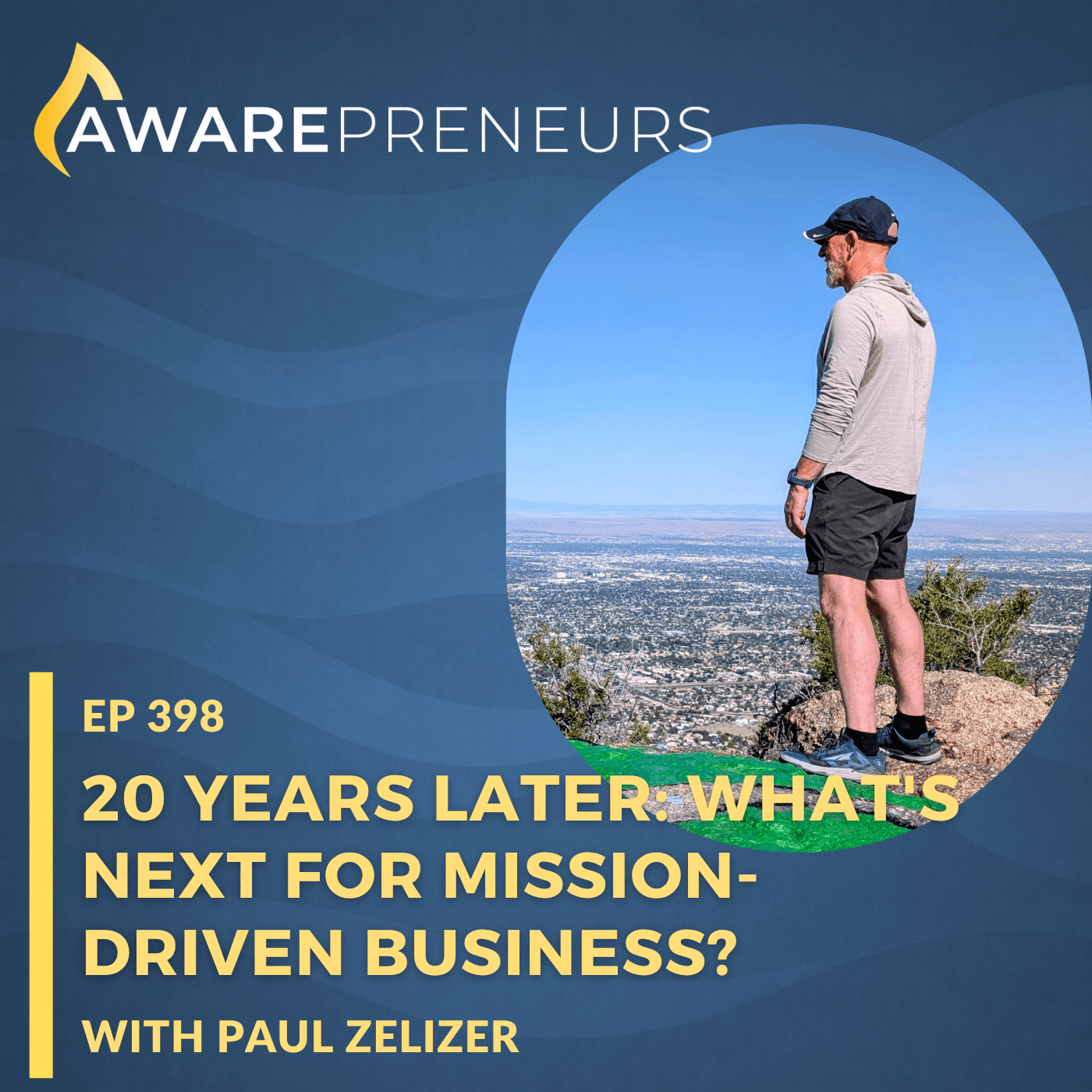 398 | 20 Years Later: What's Next for Mission-Driven Business? with Paul Zelizer