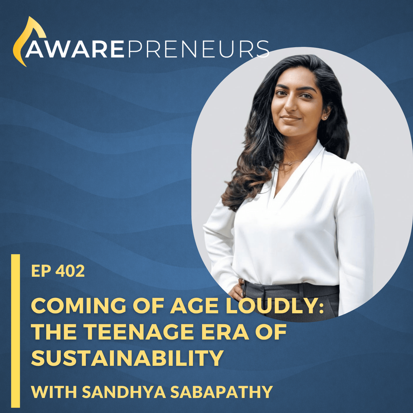 402 | Coming of Age Loudly: The Teenage Era of Sustainability with Sandhya Sabapathy