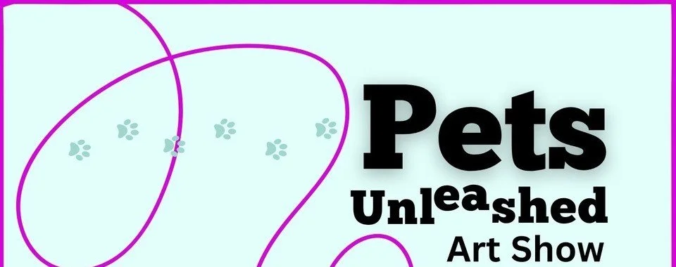 6/15, Pets Unleashed Art Show