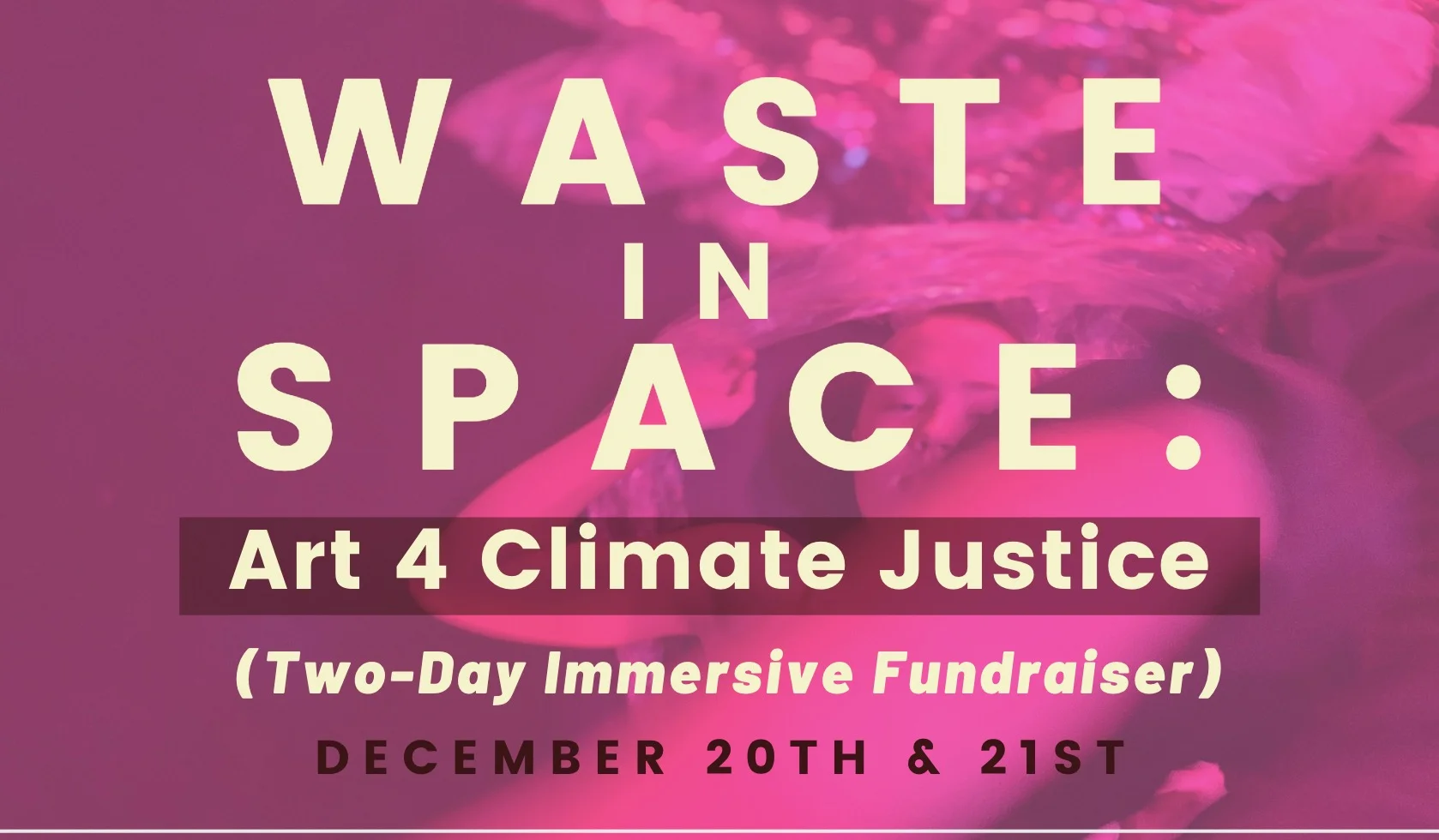 W A S T E in S P A C E: Art 4 Climate Justice (Two-Day Immersive Fundraiser) 