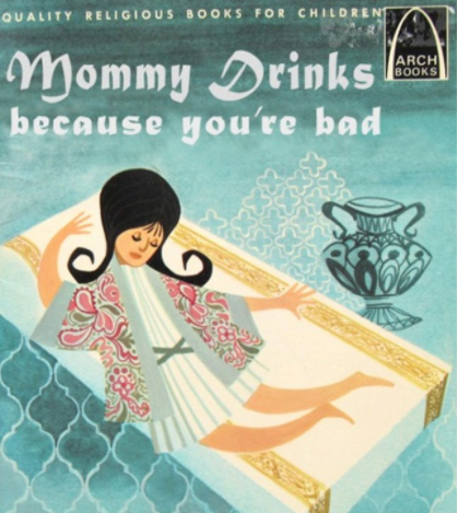 A book titled "mommy drinks because you're bad"