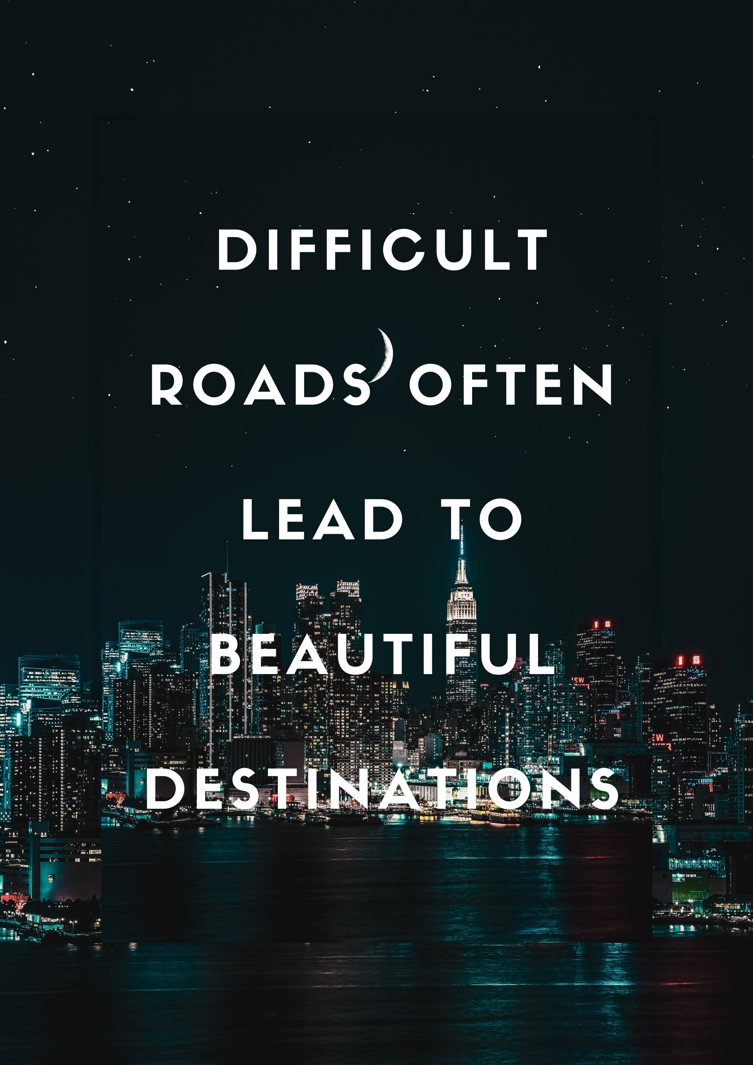  Difficult Roads often Lead to Beautiful Destinations poster with New York City skyline as the backdrop. 