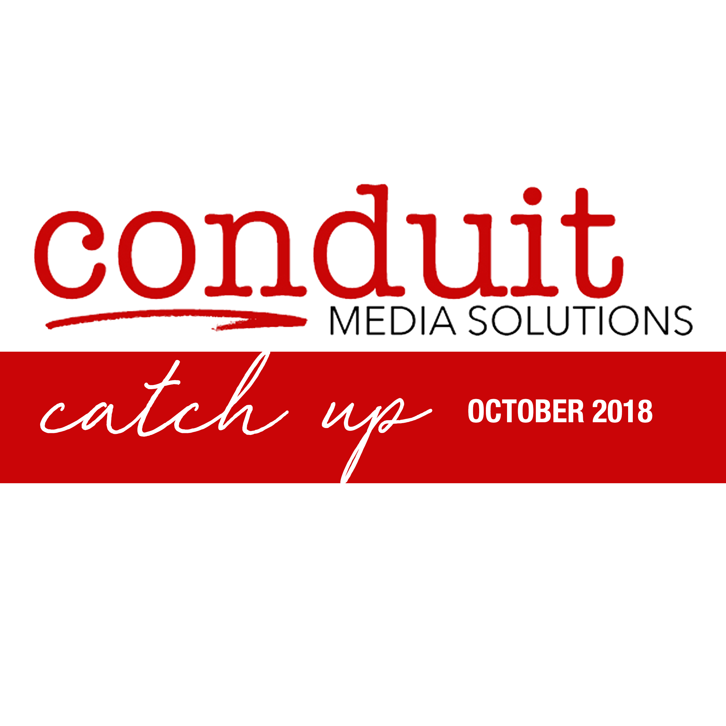 CONDUIT CATCH UP: OCTOBER 2018
