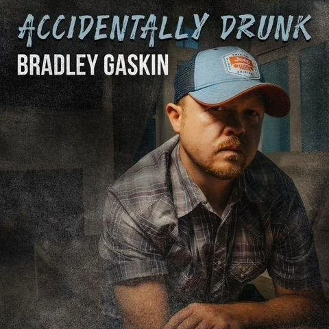 BRADLEY GASKIN’S “ACCIDENTALLY DRUNK” MAKES WAVES ON COUNTRY RADIO, TOPS CHARTS