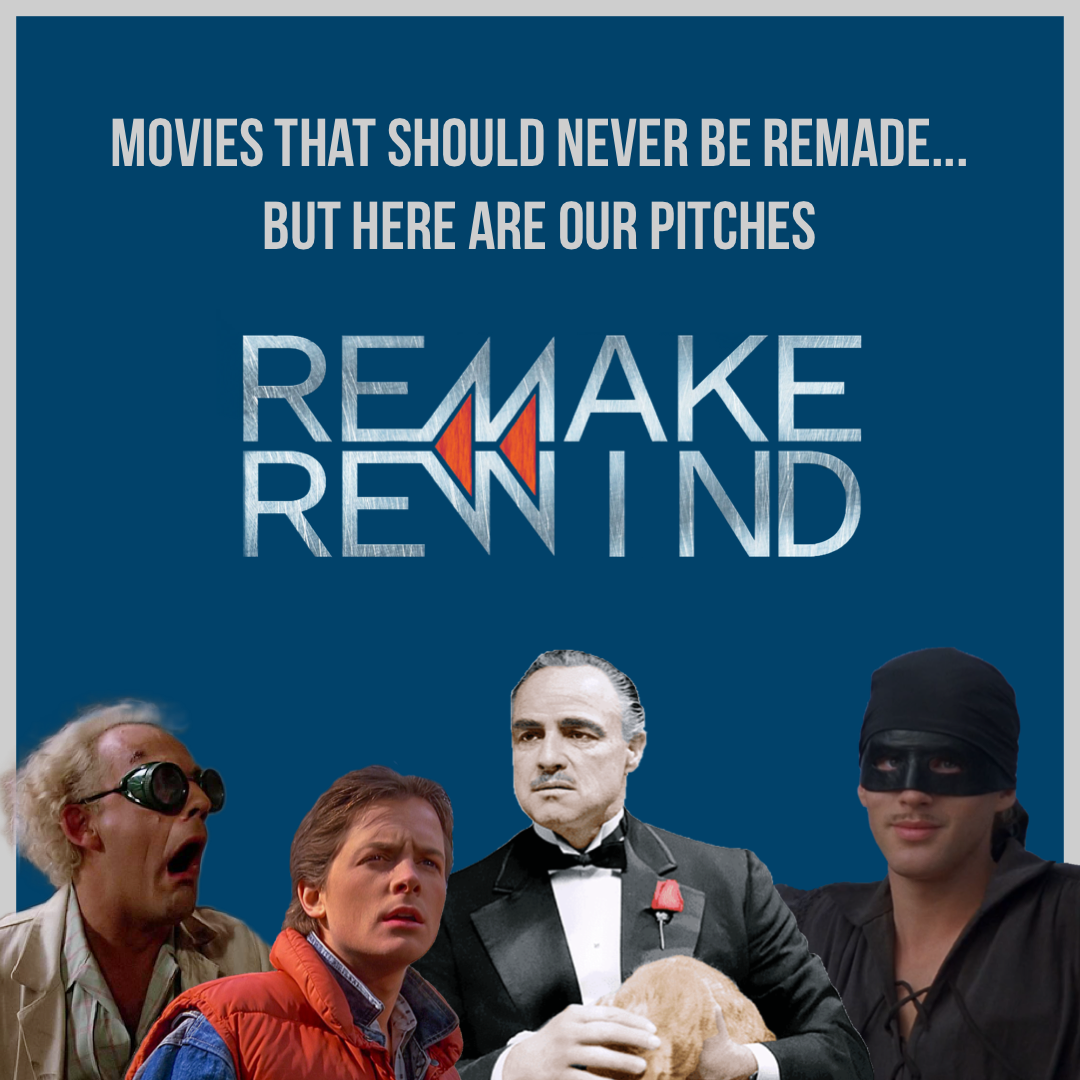 Best of Remake Rewind: Movies That Should Never Be Remade...But Here Are Our Pitches