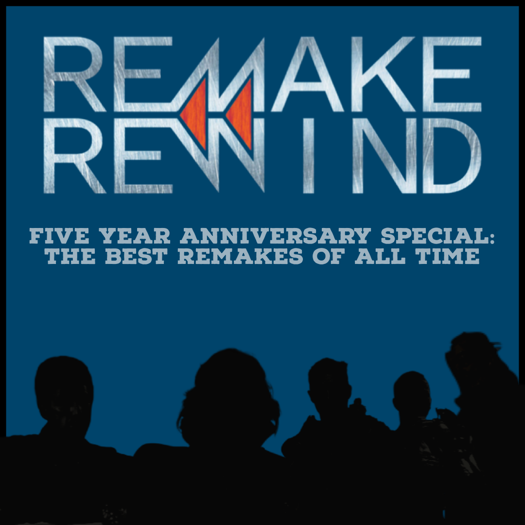 Remake Rewind Fifth Anniversary Special: The Best Remakes of All Time