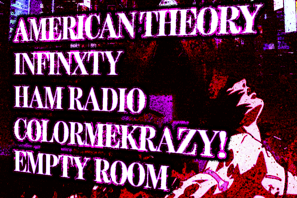 AMERICAN THEORY w/ INFINXTY, HAM RADIO, COLORMEKRAZY! &amp; EMPTY ROOM