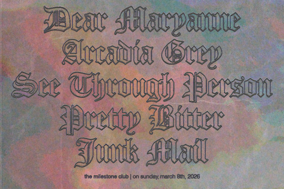 DEAR MARYANNE w/ ARCADIA GREY, PRETTY BITTER, SEE THROUGH PERSON & JUNK MAIL