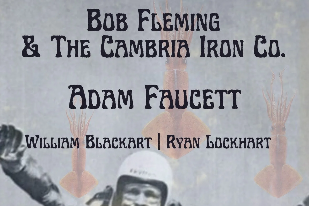 BOB FLEMING AND THE CAMBRIA IRON CO. w/ ADAM FAUCETT, WILLIAM BLACKART &amp; RYAN LOCKHART