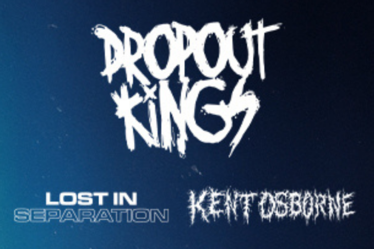 DROPOUT KINGS w/ LOST IN SEPARATION, KENT OSBORNE, EAST VIRIDIAN &amp; TWO STROKE