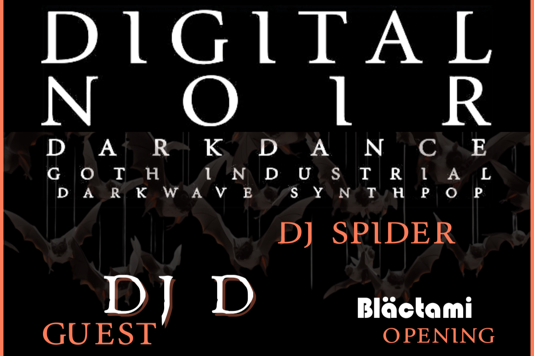 DIGITAL NOIR w/ DJ SPIDER, SPECIAL GUEST DJ D &amp; OPENING SET BY BLACTAMI