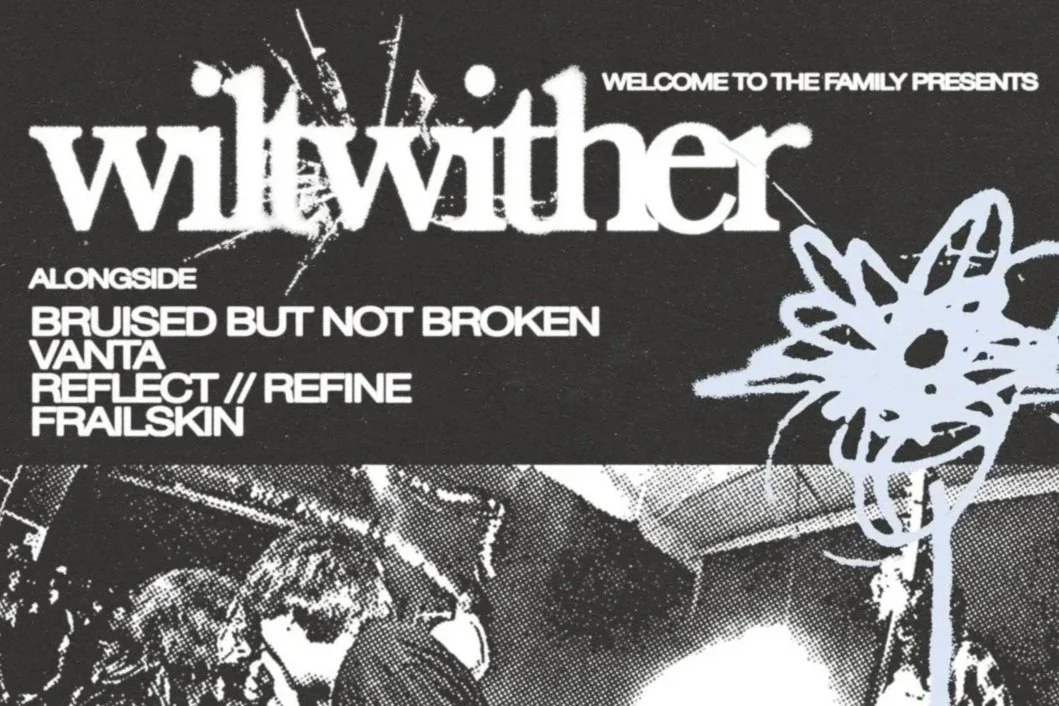 WILTWITHER w/ BRUISED BUT NOT BROKEN, VANTA, REFLECT//REFINE &amp; FRAILSKIN