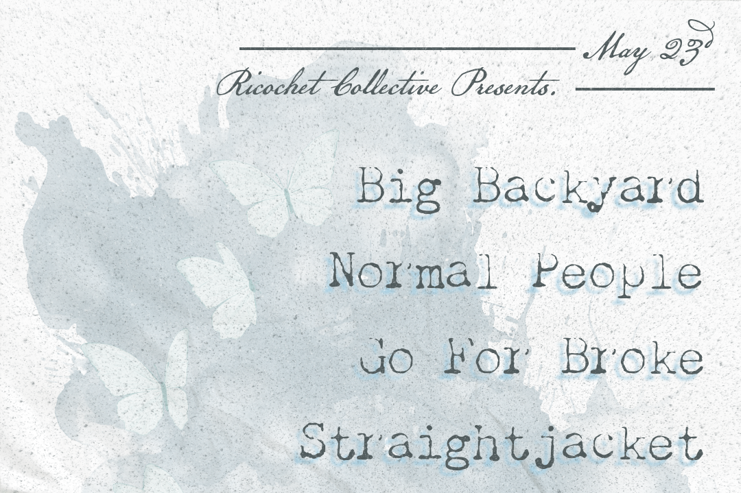 BIG BACKYARD w/ GO FOR BROKE, NORMAL PEOPLE, STRAIGHTJACKET &amp; CORDIAL GREETINGS