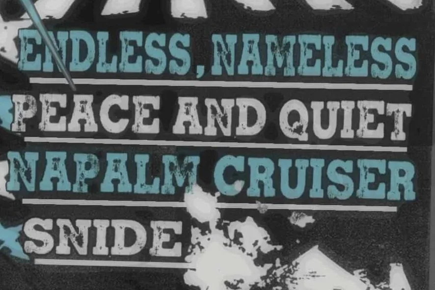 ENDLESS, NAMELESS w/ SNIDE, NAPALM CRUISER &amp; PEACE AND QUIET