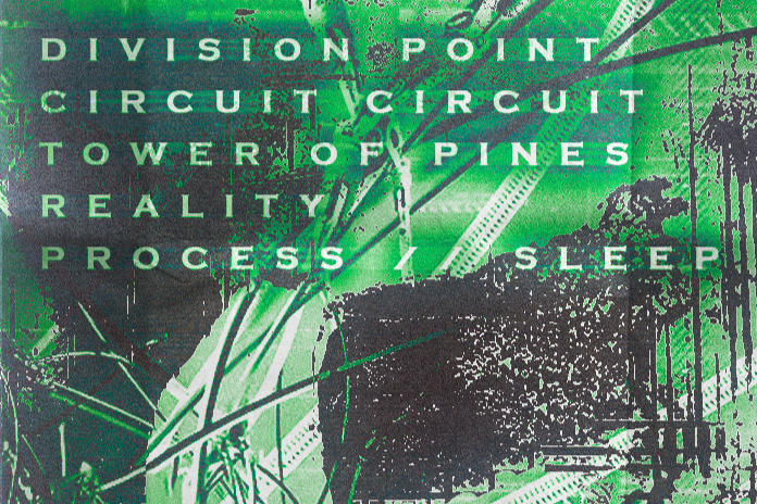 DIVISION POINT w/ CIRCUIT CIRCUIT, TOWER OF PINES, REALITY &amp; PROCESS // SLEEP