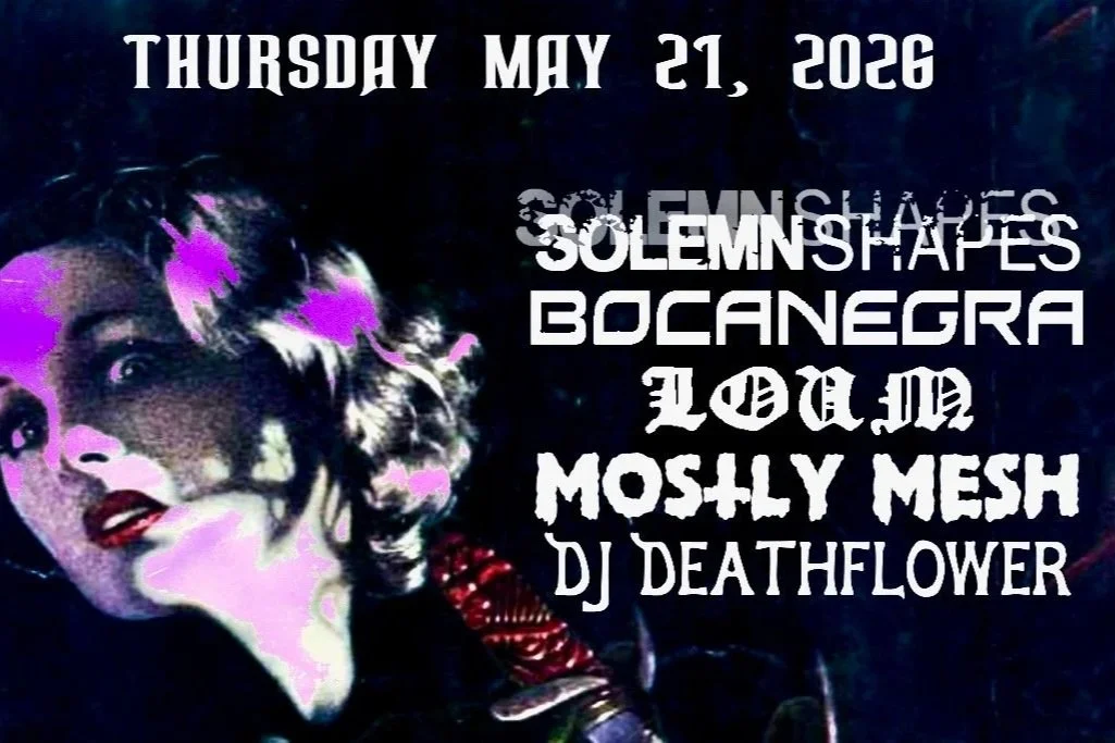 SOLEMN SHAPES w/ LOUM, MOSTLY MESH, BOCANEGRA &amp; DJ DEATHFLOWER