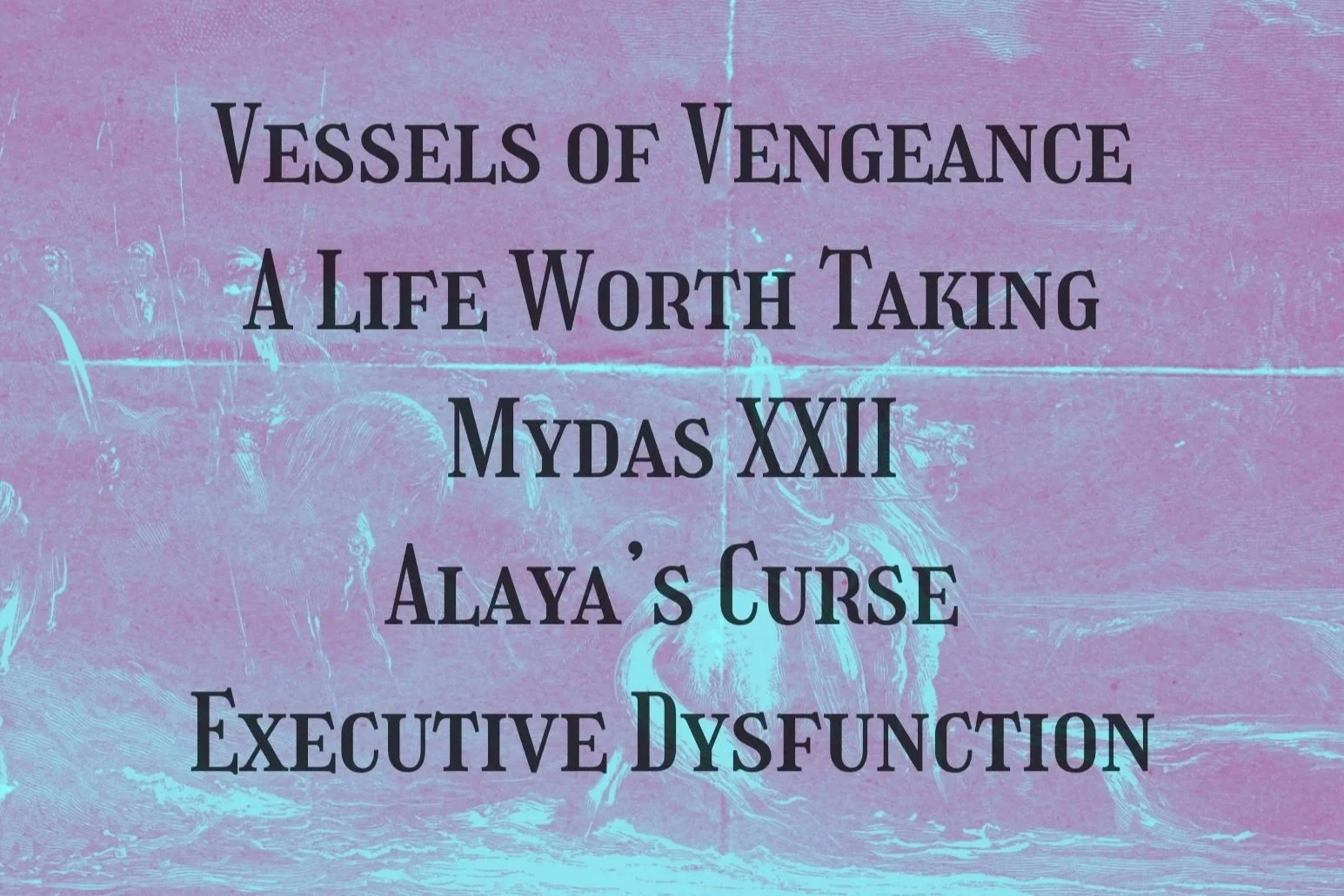 VESSELS OF VENGEANCE w/ A LIFE WORTH TAKING, ALAYA'S CURSE, MYDAS XXII &amp; EXECUTIVE DYSFUNCTION
