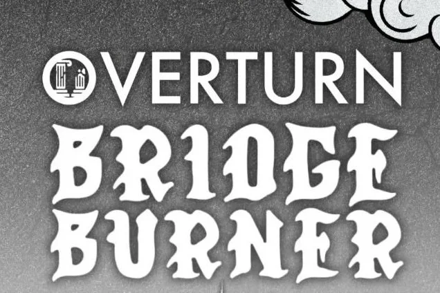 OVERTURN w/ SELFISH MEANS, 10 TONS & BRIDGE BURNER