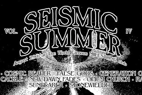 SEISMIC SUMMER: BRONCO, COSMIC REAPER, FALSE GODS, GENERATION OF VIPERS, KING CACKLE, NEW DAWN FADES, O.I.L., OPIUM CHURCH, RADIAN, SUNBEARER &amp; STONEWIELDER