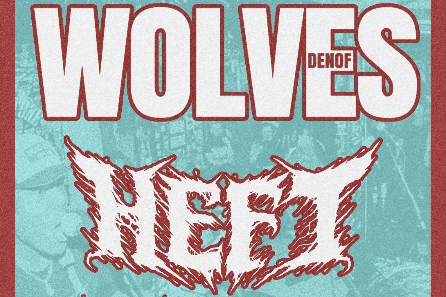 HEFT w/ DEN OF WOLVES, VIOLENT END & FAULT RESET